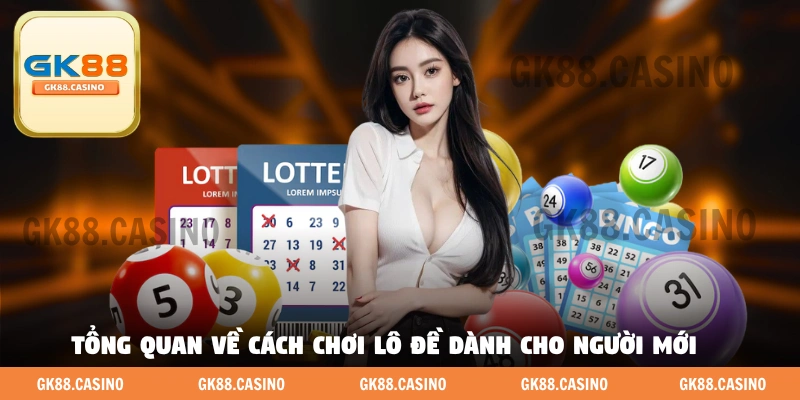 Tổng quan về cách chơi lô đề dành cho người mới
