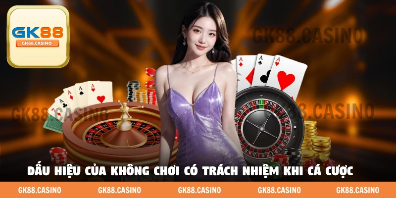 Dấu hiệu của không chơi có trách nhiệm khi cá cược