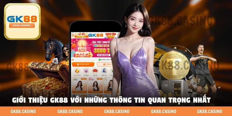 Giới thiệu GK88 với những thông tin quan trọng nhất