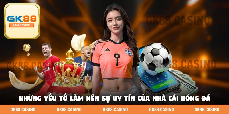 Những yếu tố làm nên sự uy tín của nhà cái bóng đá
