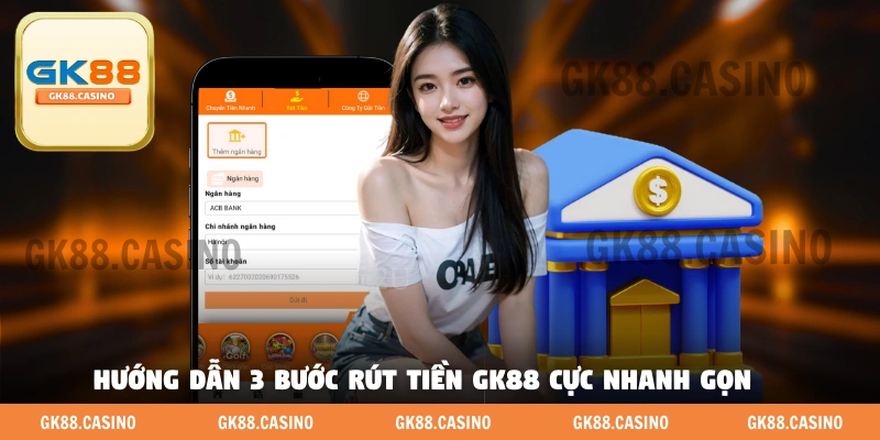 Hướng dẫn 3 bước rút tiền GK88 cực nhanh gọn