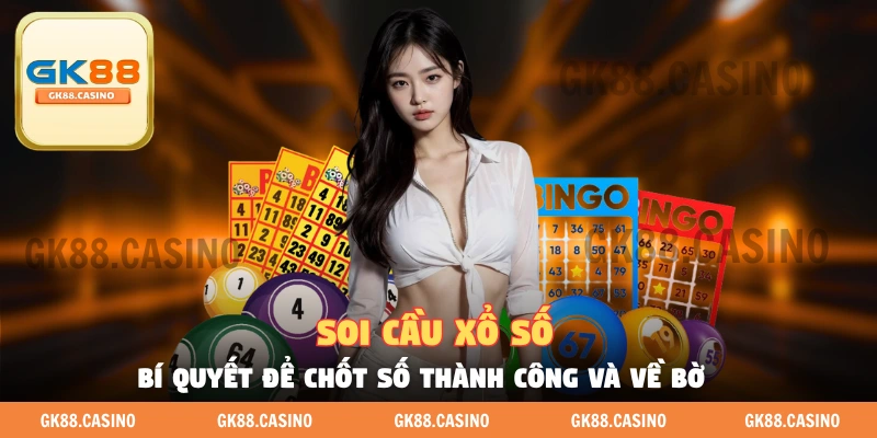 Soi Cầu Xổ Số - Chìa Khóa Để Chọn Số Chuẩn