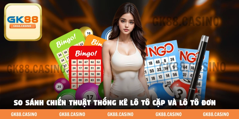 So sánh nhanh chiến thuật thống kê lô tô cặp và lô tô đơn