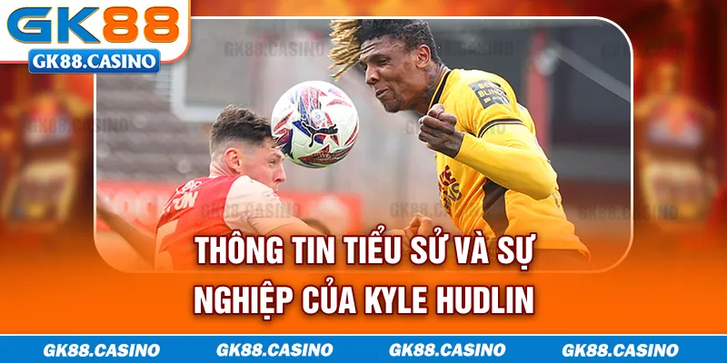 Thông tin tiểu sử và sự nghiệp của Kyle Hudlin